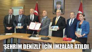 'ŞEHRİM DENİZLİ' İÇİN İMZALAR ATILDI