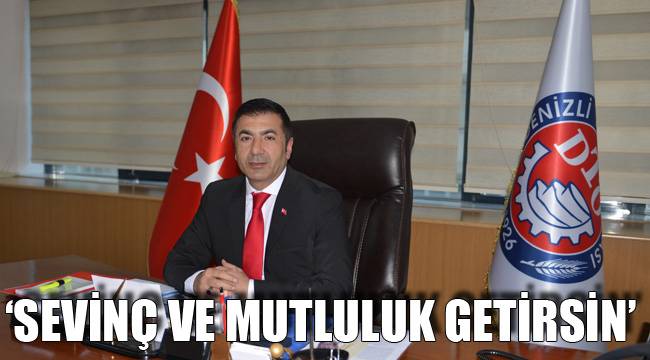 ‘SEVİNÇ VE MUTLULUK GETİRSİN’
