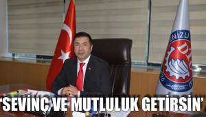 ‘SEVİNÇ VE MUTLULUK GETİRSİN’
