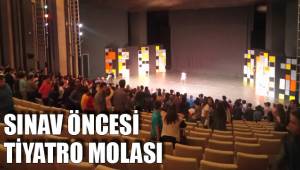 SINAV ÖNCESİ TİYATRO MOLASI