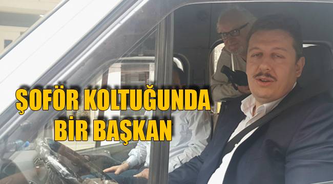 ŞOFÖR KOLTUĞUNDA BİR BAŞKAN