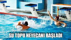 SU TOPU HEYECANI BAŞLADI