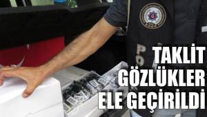 TAKLİT GÖZLÜKLER ELE GEÇİRİLDİ