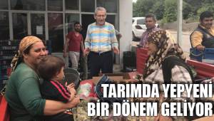 TARIMDA YEPYENİ BİR DÖNEM GELİYOR
