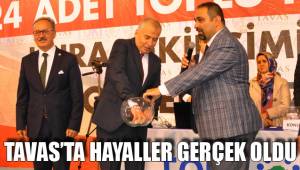 TAVAS’TA HAYALLER GERÇEK OLDU