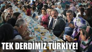 TEK DERDİMİZ TÜRKİYE!