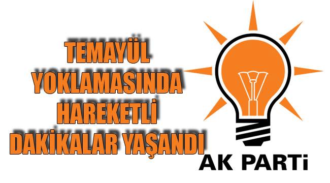 TEMAYÜL YOKLAMASINDA HAREKETLİ DAKİKALAR YAŞANDI