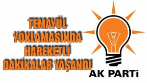 TEMAYÜL YOKLAMASINDA HAREKETLİ DAKİKALAR YAŞANDI