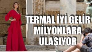 TERMAL İYİ GELİR MİLYONLARA ULAŞIYOR