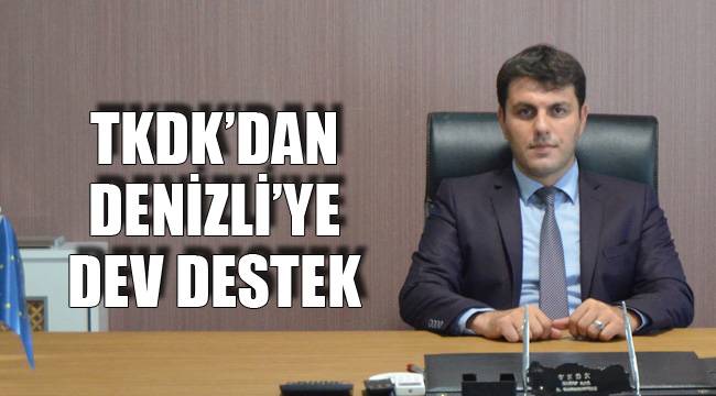 TKDK’DAN DENİZLİ’YE DEV DESTEK