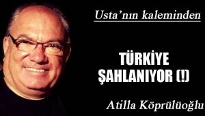 TÜRKİYE ŞAHLANIYOR (!)
