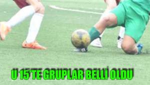 U 15’TE GRUPLAR BELLİ OLDU