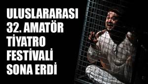 ULUSLARARASI 32. AMATÖR TİYATRO FESTİVALİ SONA ERDİ