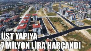 ÜST YAPIYA 7 MİLYON LİRA HARCANDI