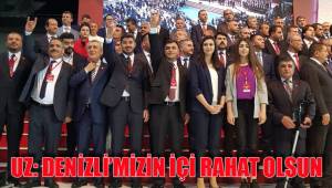 UZ: DENİZLİ’MİZİN İÇİ RAHAT OLSUN