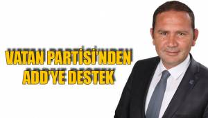 VATAN PARTİSİ’NDEN ADD’YE DESTEK
