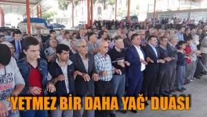 ‘YETMEZ BİR DAHA YAĞ’ DUASI