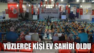YÜZLERCE KİŞİ EV SAHİBİ OLDU