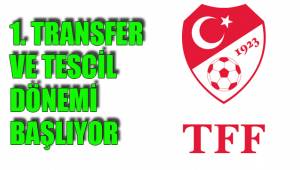 1. TRANSFER VE TESCİL DÖNEMİ BAŞLIYOR