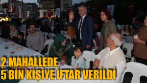 2 MAHALLEDE 5 BİN KİŞİYE İFTAR VERİLDİ