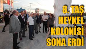 8. TAŞ HEYKEL KOLONİSİ SONA ERDİ