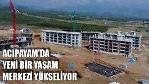 ACIPAYAM'DA YENİ BİR YAŞAM MERKEZİ YÜKSELİYOR