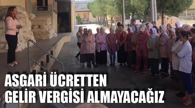 ASGARİ ÜCRETTEN GELİR VERGİSİ ALMAYACAĞIZ