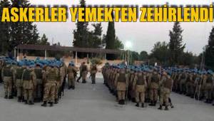 ASKERLER YEMEKTEN ZEHİRLENDİ