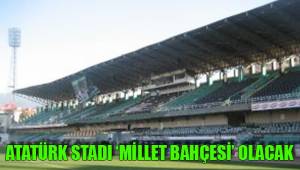 ATATÜRK STADI ‘MİLLET BAHÇESİ’ OLACAK