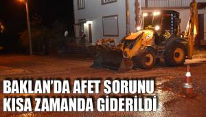 BAKLAN’DA AFET SORUNU KISA ZAMANDA GİDERİLDİ