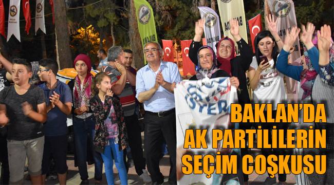 BAKLAN’DA AK PARTİLİLERİN SEÇİM COŞKUSU