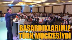 BAŞARDIKLARIMIZ TÜRK MUCİZESİYDİ