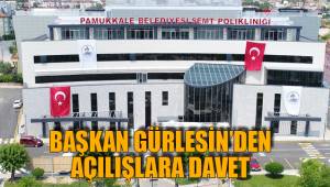 BAŞKAN GÜRLESİN’DEN AÇILIŞLARA DAVET