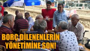 BORÇ DİLENENLERİN YÖNETİMİNE SON!