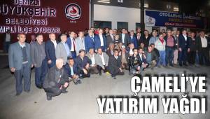 ÇAMELİ’YE YATIRIM YAĞDI