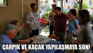 ÇARPIK VE KAÇAK YAPILAŞMAYA SON!