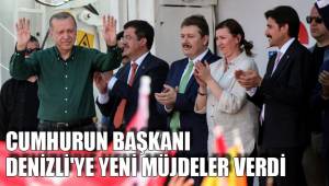 CUMHURUN BAŞKANI DENİZLİ'YE YENİ MÜJDELER VERDİ