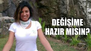 DEĞİŞİME HAZIR MISIN?