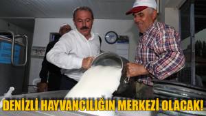 DENİZLİ HAYVANCILIĞIN MERKEZİ OLACAK!