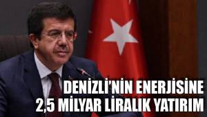DENİZLİ’NİN ENERJİSİNE 2,5 MİLYAR LİRALIK YATIRIM
