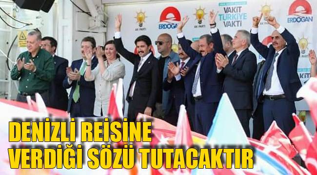 DENİZLİ REİSİNE VERDİĞİ SÖZÜ TUTACAKTIR