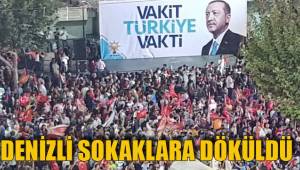 DENİZLİ SOKAKLARA DÖKÜLDÜ