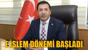 E İŞLEM DÖNEMİ BAŞLADI