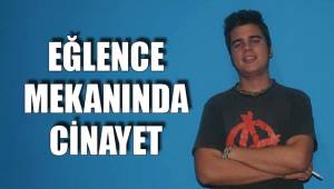 EĞLENCE MEKANINDA CİNAYET