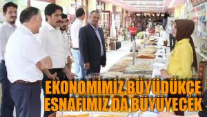 EKONOMİMİZ BÜYÜDÜKÇE ESNAFIMIZ DA BÜYÜYECEK