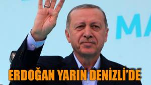 ERDOĞAN YARIN DENİZLİ’DE