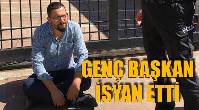 GENÇ BAŞKAN İSYAN ETTİ