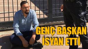 GENÇ BAŞKAN İSYAN ETTİ