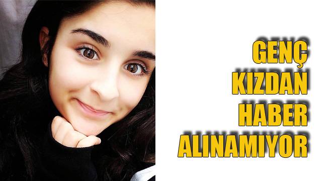 GENÇ KIZDAN HABER ALINAMIYOR