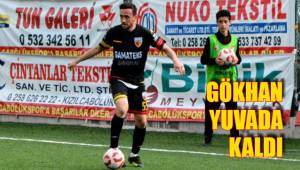 GÖKHAN YUVADA KALDI